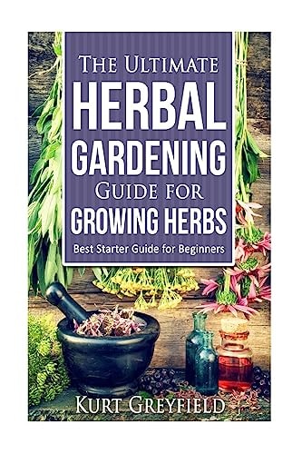 Growing Herbs The Ultimate Herbal Gardening Guide for Growing Herbs- BEST Start