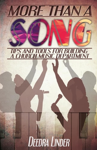 More Than a Song Tips and Tools for Building a Church Music Department