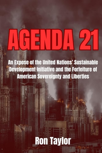 Agenda 21 An Expose of the United Nations' Sustainable Development Initiative and the Forfeiture of American Sovereignty and Liberties