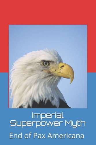 Imperial Superpower Myth End of Pax Americana