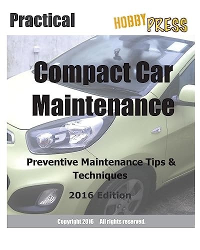 2016 Practical Compact Car Maintenance Preventive Maintenance Tips & Techniques