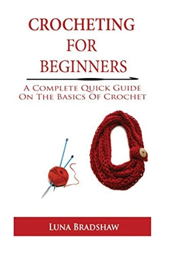 Crocheting for Beginners A Complete Quick Guide on Basics of Crochet