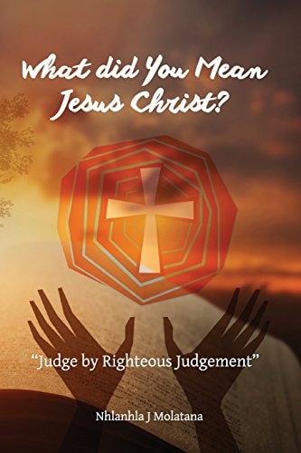 What Did You Mean Jesus Christ? Judge by Righteous Judgement