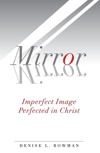 Mirror, Mirror Imperfect Image Perfected in Christ