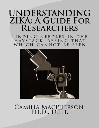 Understanding Zika A Guide For Researchers: Finding Needles in the Haystack, Seeing that which Cannot be Seen