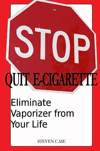 Quit E-Cigarette Eliminate Vaporizer From Your Life