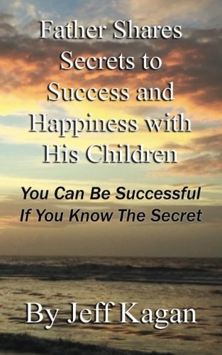 Father Shares Secrets to Success and Happiness with His Children You Can Be Successful If You Know the Secret