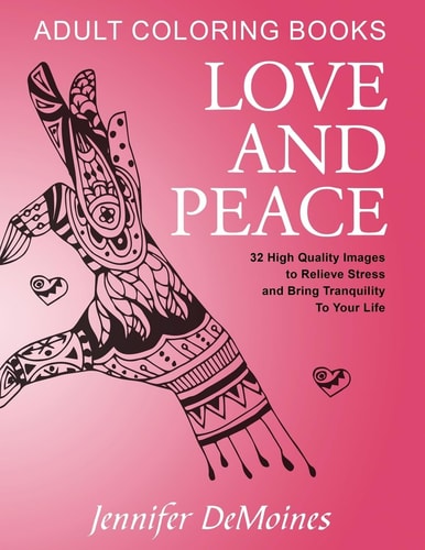 Adult Coloring Books Love and Peace (32 High Quality Images to Relieve Stress and Bring Tranquility To Your Life)