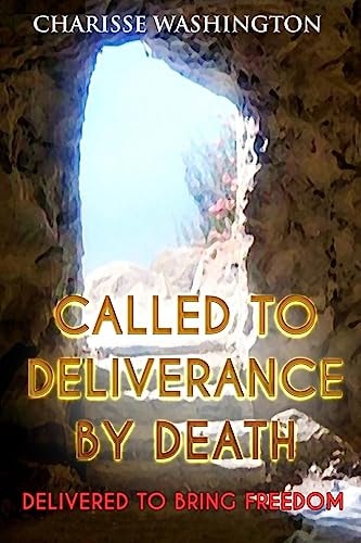 Called To Deliverance By Death Delivered To Bring Freedom