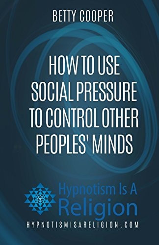 How To Use Social Pressure To Control Other Peoples' Minds