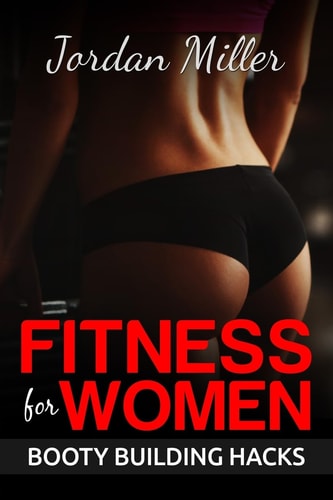 Fitness for Women Best Butt Workout Exercises: Top 50 Butt Exercises: "Get the A** You've Always Wanted"