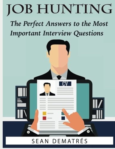 Job Hunting The Perfect Interview Answers for the Most Common Questions