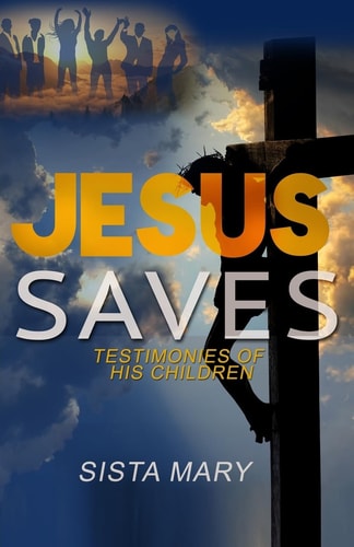 Jesus Saves Testimonies of His Children