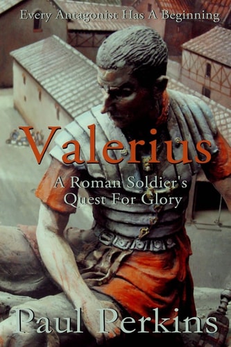 Valerius A Roman Soldier's Quest For Glory