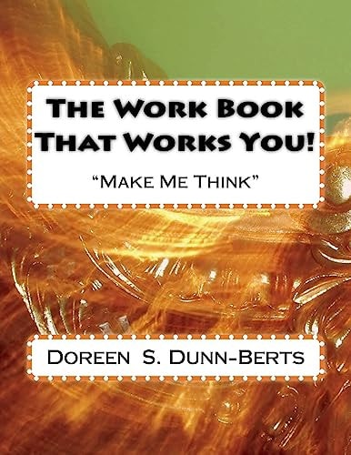 The Work Book That Works You!