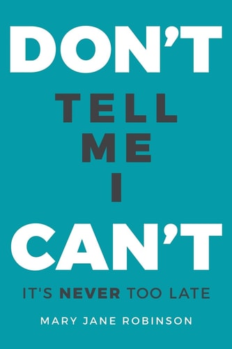 Don't Tell Me I Can't It's Never Too Late