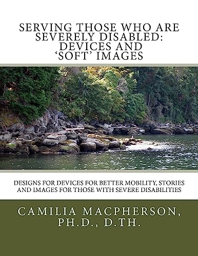 Serving Those Who Are Severely Disabled Devices and 'Soft' Images: Designs for Devices for Better Mobility, Stories and Images for Those with Severe Disabilities
