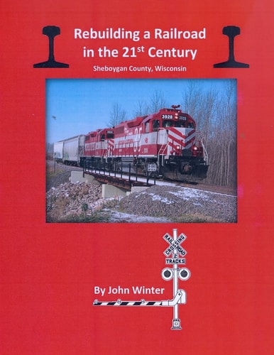 Rebuilding a Railroad in the 21st Century Sheboygan County, Wisconsin