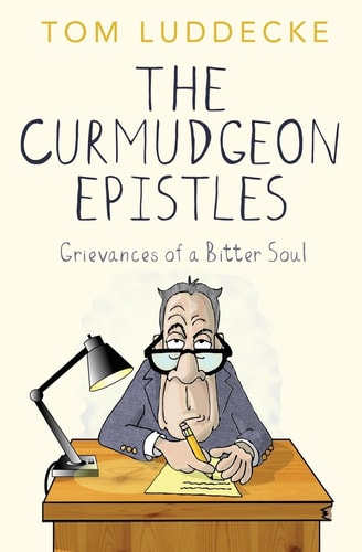 The Curmudgeon Epistles Grievances of a Bitter Soul