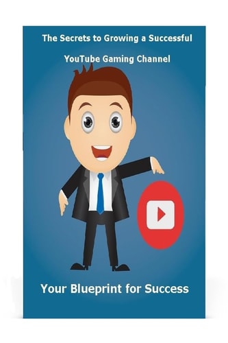 The Secrets to Growing a Successful YouTube Gaming Channel Your Blueprint for Success