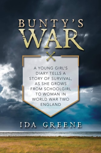 Bunty's War A Young Girl's Diary Tells a Story of Survival, As She Grows from Schoolgirl to Woman in World War Two England
