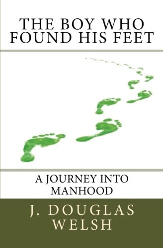 The Boy Who Found His Feet The Story Of A Boy's Self-Initiated Journey Into Manhood