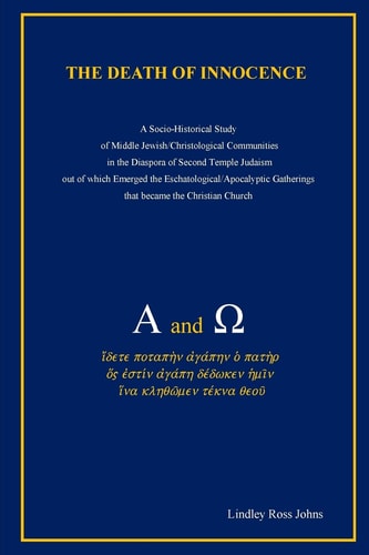 The Death of Innocence A Socio-Historical Study of Middle Jewish/Christological Communities in the Diaspora of Second Temple Judaism Out of Which Emerged the Eschatological /Apocalyptic Gatherings That Became the Christian Church