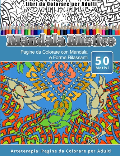 Libri Da Colorare Per Adulti Mandala Mistico Pagine Da Colorare Con Mandala E Forme Rilassanti Arteterapia: Pagine Da Colorare Per Adulti