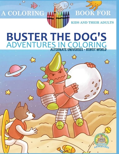 Buster the Dog's Adventures in Coloring Book Alternate Universes: Robot World