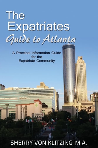 The Expatriates Guide to Atlanta A Practical Information Guide for the Expatriate Community