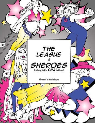 The League of SHEroes A Coloring Book for REAL Women!