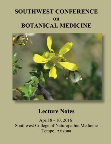 2016 Southwest Conference on Botanical Medicine Lecture Notes April 8 - 10, 2016, Tempe, Arizona
