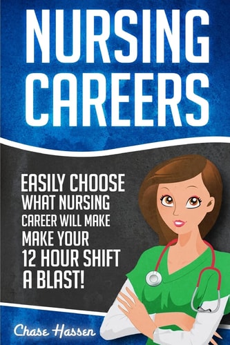 Nursing Careers Easily Choose What Nursing Career Will Make Your 12 Hour Shift a Blast!