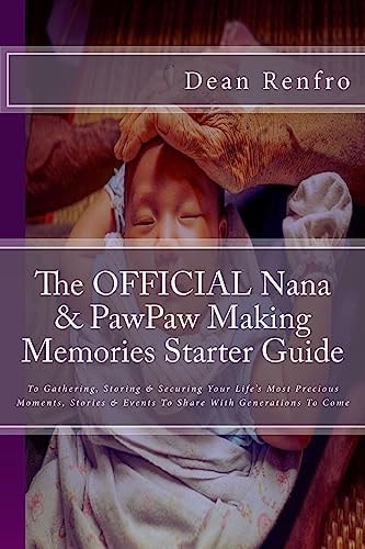 The OFFICIAL Nana and PawPaw Making Memories Starter Guide To Gathering, Storing and Securing Your Life's Most Precious Moments, Stories and Events to Share with Generations to Come