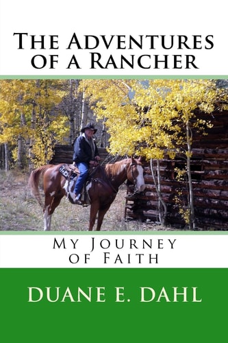 The Adventures of a Rancher My Journey of Faith