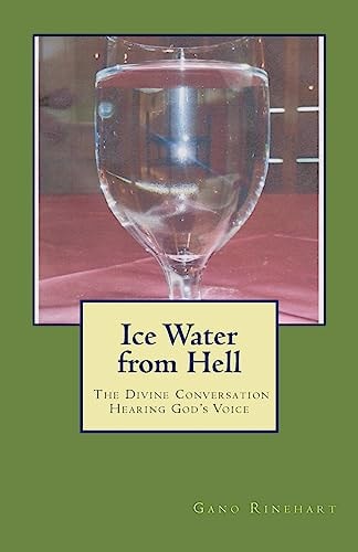 Ice Water from Hell The Divine Conversation; Hearing God's Voice