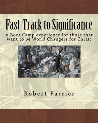 Fast-Track to Significance A Boot Camp Experience for Those that Want to be World Changers for Christ