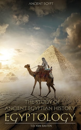 Ancient Egypt Egyptology - The Study of Ancient Egyptian History