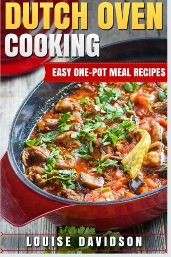 Dutch Oven Cooking Easy One-Pot Meal Recipes