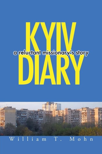 Kyiv Diary A Reluctant Missionary's Story