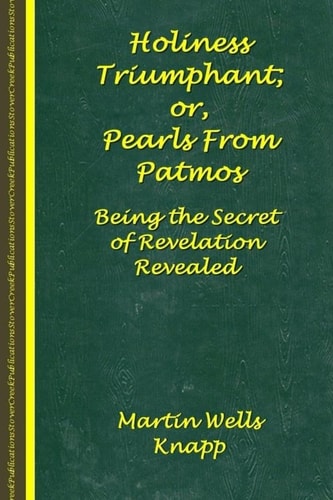 Holiness Triumphant; Or, Pearls From Patmos