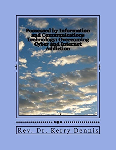 Possessed by Information and Communications Technology Overcoming Cyber and Internet Addiction
