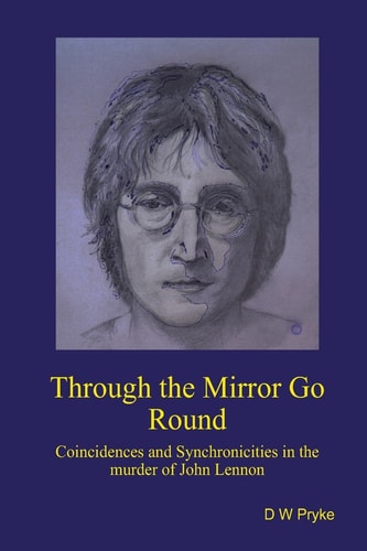 Through the Mirror Go Round Coincidences and Synchronicities in the Murder of John Lennon