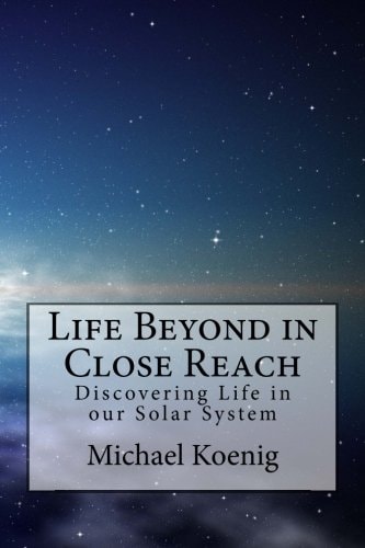 Life Beyond in Close Reach Discovering Life in Our Solar System