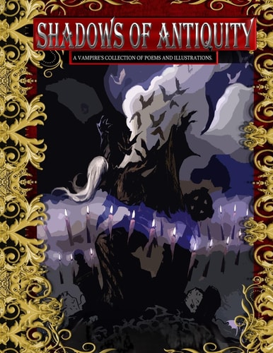 Shadows of Antiquity A Vampire's Collection of Poems and Illustrations