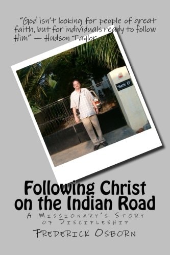 Following Christ on the Indian Road A Missionary's Story of Discipleship