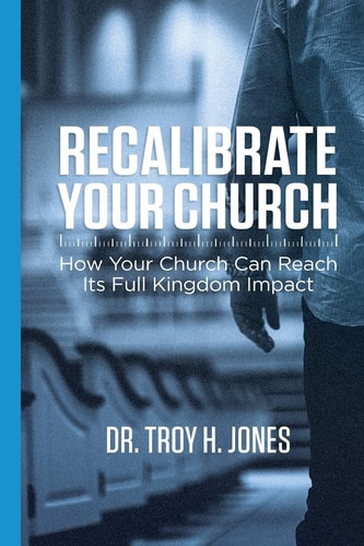 Recalibrate Your Church How Your Church Can Reach Its Full Kingdom Impact