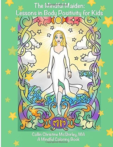 The Mindful Maiden: Lessons in Body Positivity for Kids Coloring Book Mindful Lessons for Young Children to Develop High Self-Esteem