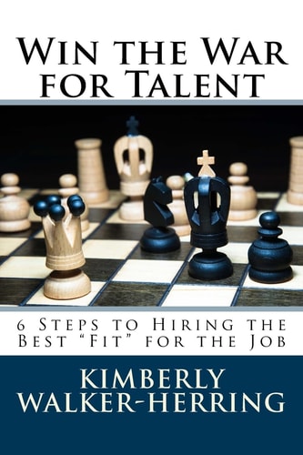 Win the War for Talent 6 Steps to Hiring the Best "Fit" for the Job