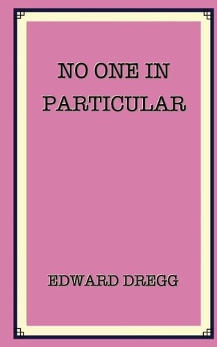 No One in Particular A True Story That Gives the Exact Location of Paradise Near a Gold Mine and a Pyramid. How It Was Found by an Artist, a Soldier, a Bank Robber and a Junkie - Then Lost